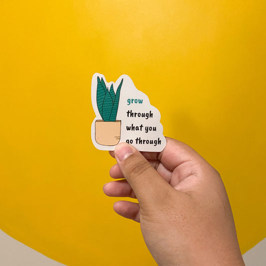 Grow through what you go through Sticker