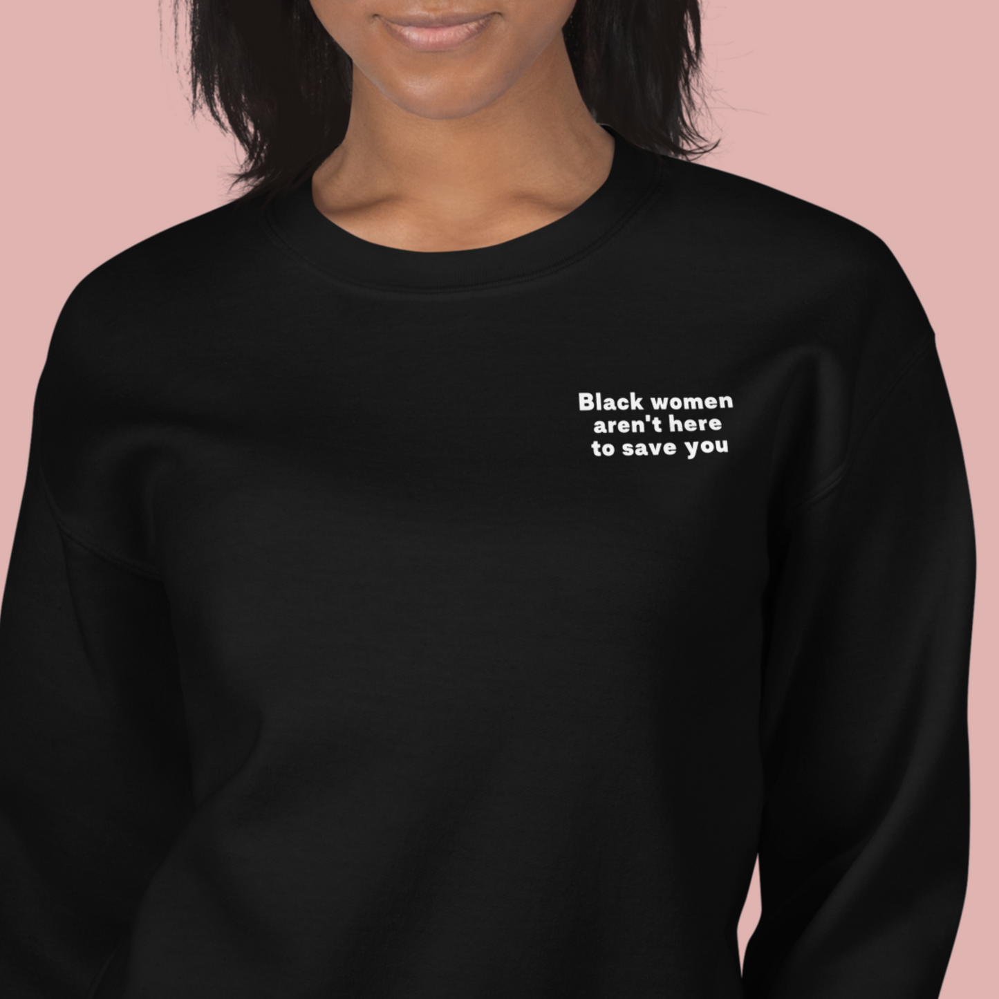 Black Women Aren't Here to Save You Crewneck Sweatshirt