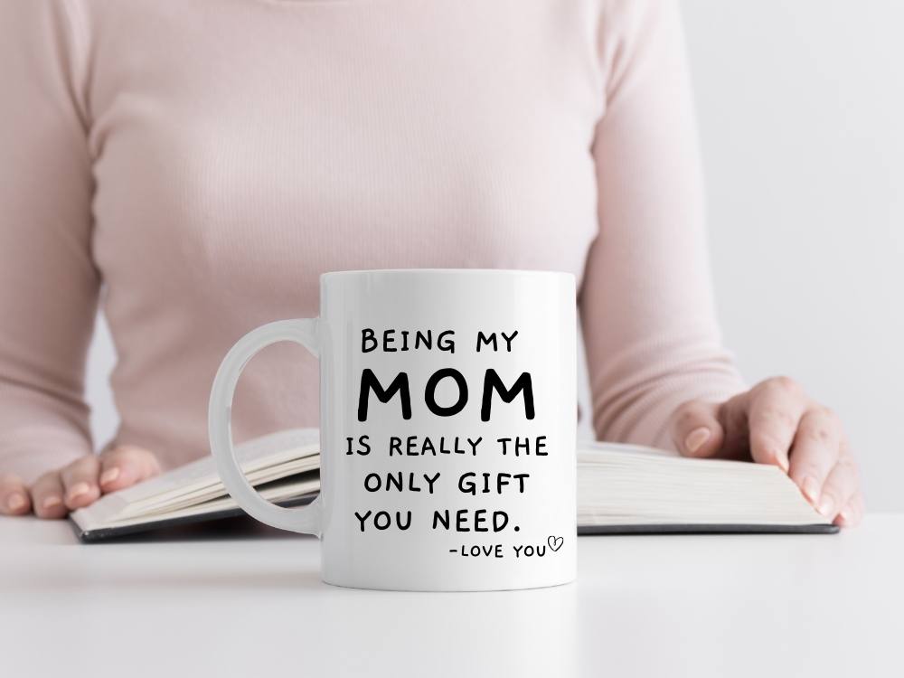 Being My Mom Is The Only Gift You Need Coffee Mug
