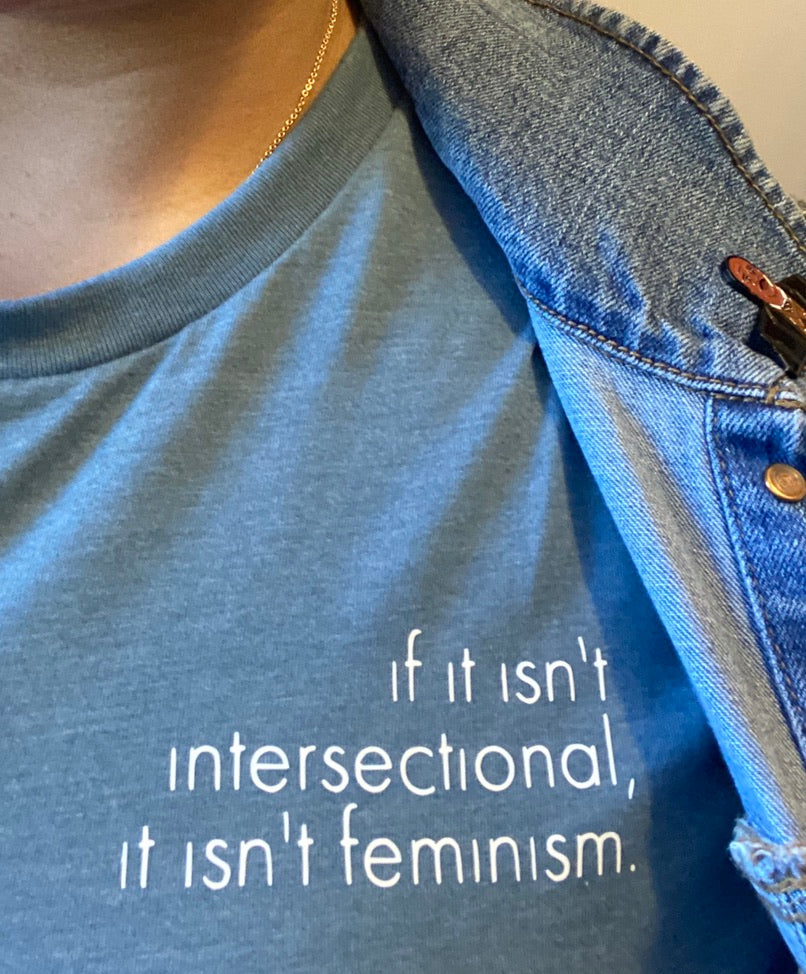 if it isn’t intersectional, it isn’t feminism T-shirt