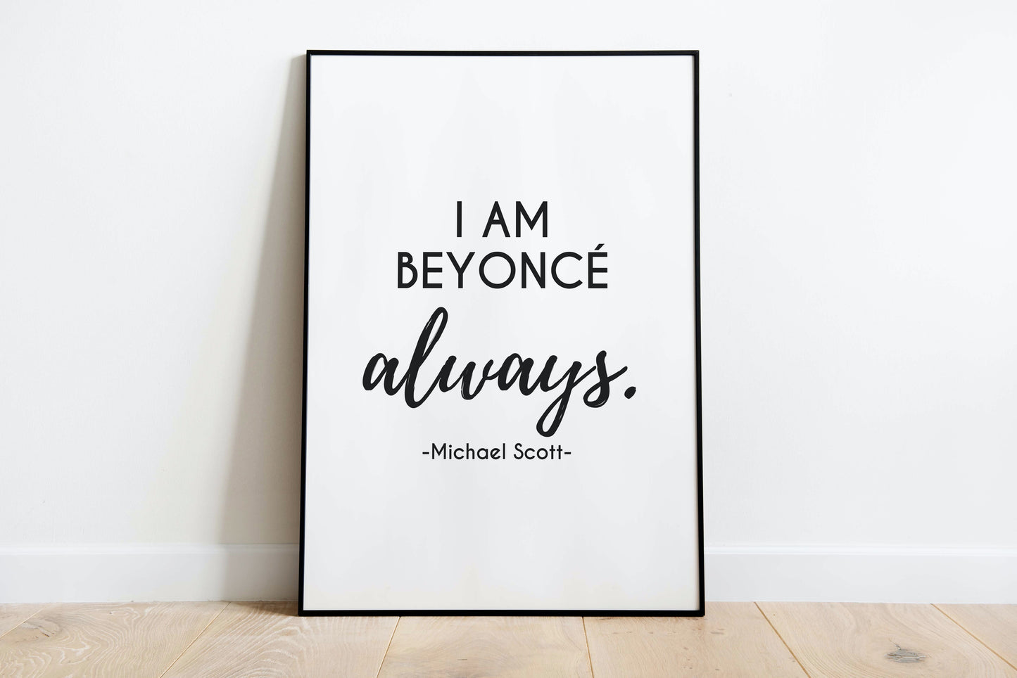 I am Beyoncé, always. - Michael Scott Digital Print