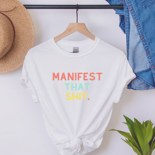 manifest that shit. T-shirt