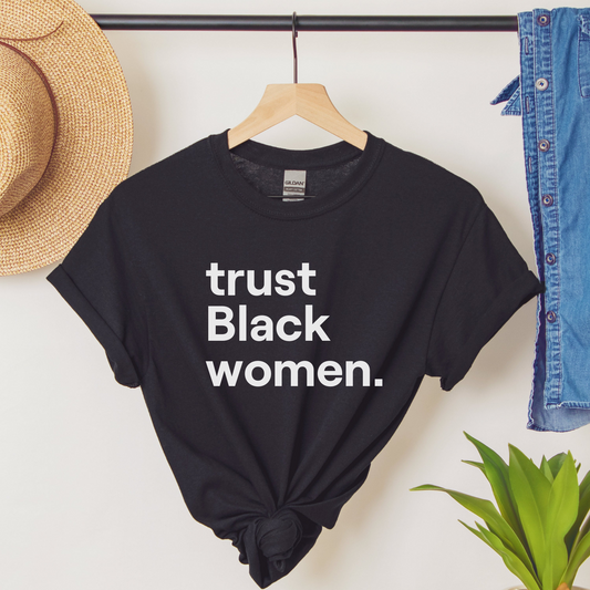 trust Black women. T-shirt