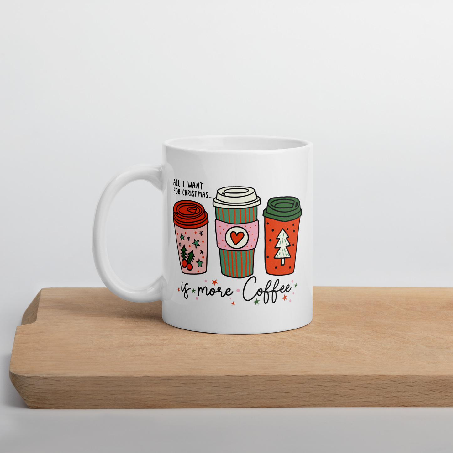 All I Want For Christmas Is More Coffee | Coffee Mug