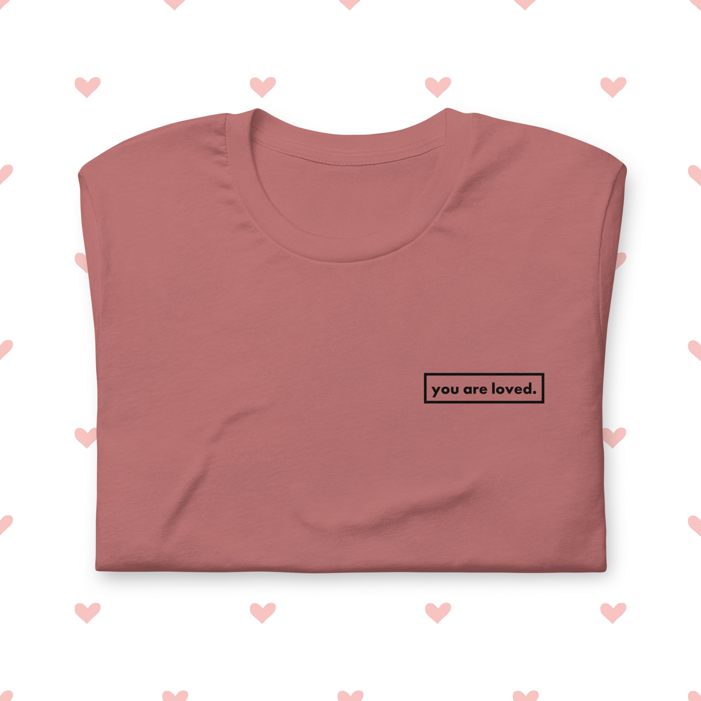 you are loved. T-shirt